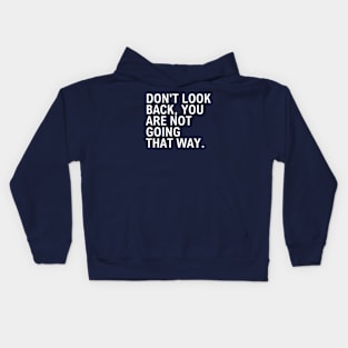 Don't Look Back You Are Not Going That Way Kids Hoodie